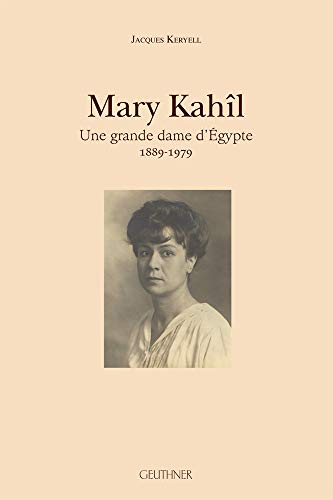 Mary Kahîl : une grande dame d'Egypte, 1889-1979
