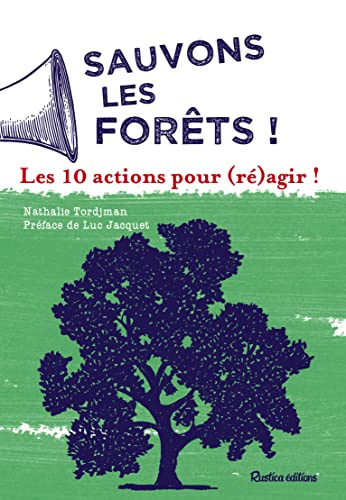 Sauvons les forêts ! : les 10 actions pour (ré)agir !