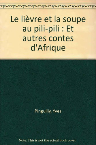 Le Lièvre et la soupe au pili-pili : et autres contes d'Afrique