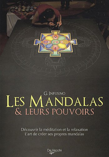 Les mandalas et leurs pouvoirs : découvrir la méditation et la relaxation, l'art de créer ses propre