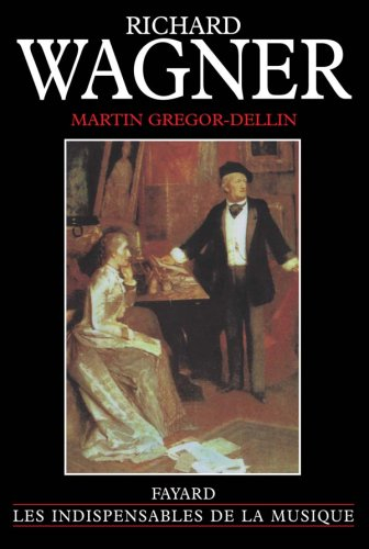 Richard Wagner : sa vie, son oeuvre, son siècle