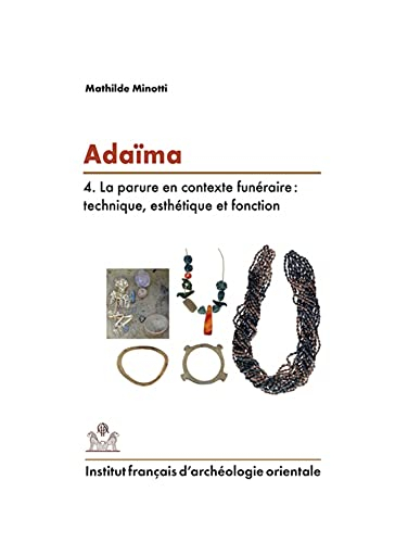 Adaïma. Vol. 4. La parure en contexte funéraire : technique, esthétique et fonction