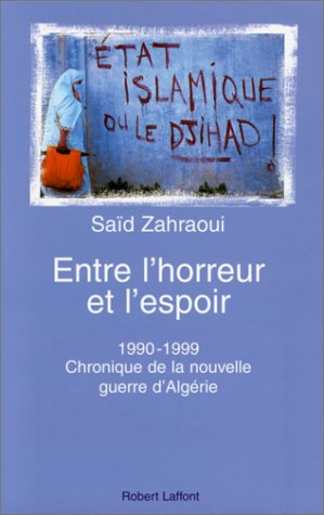 Entre l'horreur et l'espoir : 1990-1999, chronique de la nouvelle guerre d'Algérie