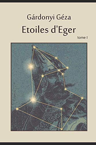 Etoiles d'Eger tome I: ou les aventures de Bornemissza Gergely