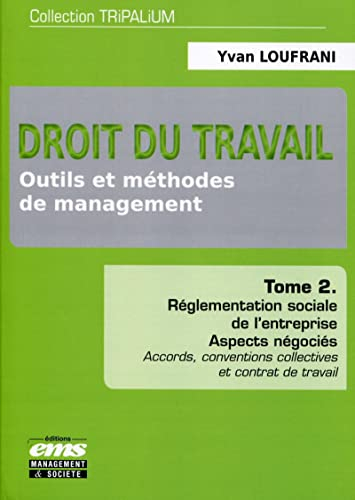 Droit du travail : outils et méthodes de management. Vol. 2. Réglementation sociale de l'entreprise 