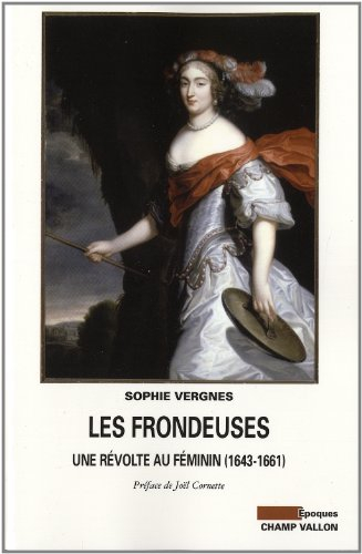 Les frondeuses : une révolte au féminin, 1643-1661