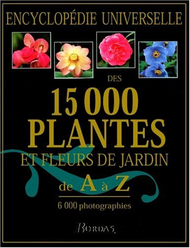 Encyclopédie des 15.000 plantes et fleurs de jardin