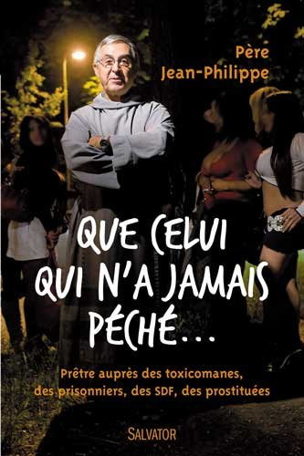 Que celui qui n'a jamais péché... : prêtre auprès des toxicomanes, des prisonniers, des SDF, des pro