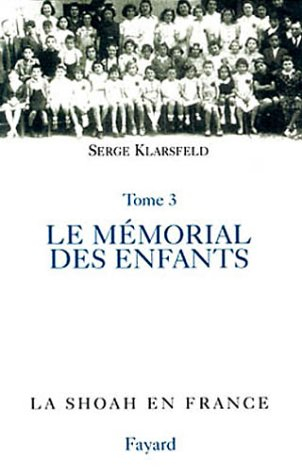 La Shoah en France. Vol. 3. Le mémorial des enfants - Serge Klarsfeld
