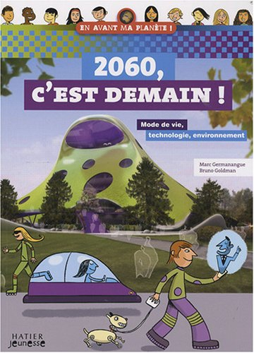 2060, c'est demain ! : mode de vie, technologie, environnement