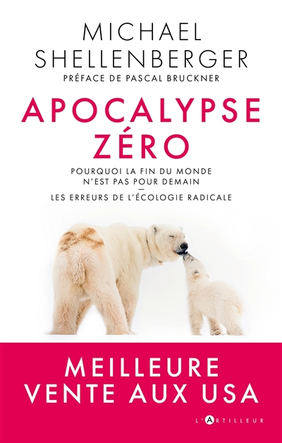 Apocalypse zéro : pourquoi la fin du monde n'est pas pour demain : les erreurs de l'écologie radical