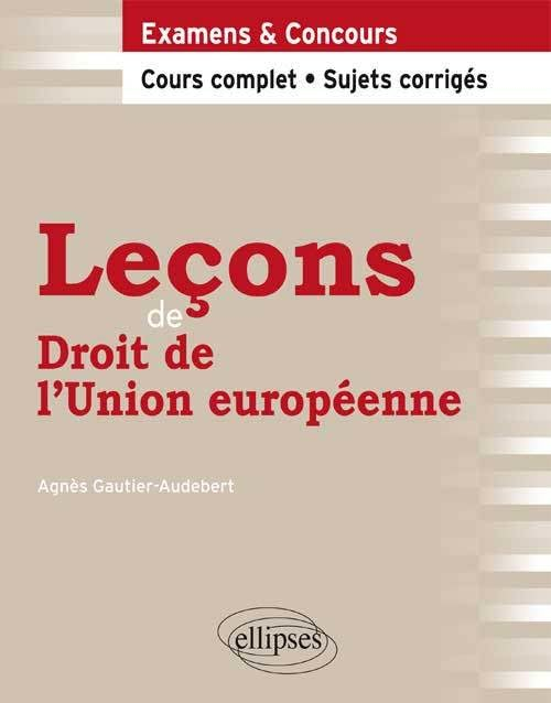 Leçons de droit de l'Union européenne : examens & concours : cours complets, sujets corrigés