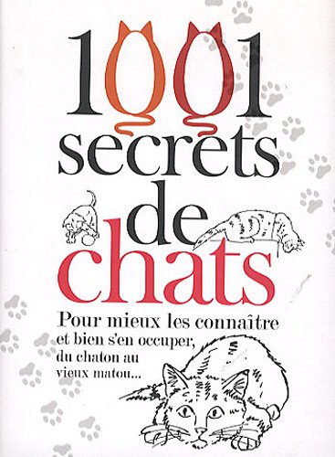 1.001 secrets de chats : pour mieux les connaître et bien s'en occuper, du chaton au vieux matou...