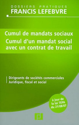 Cumul de mandats sociaux, cumul d'un mandat social avec un contrat de travail : dirigeants de sociét