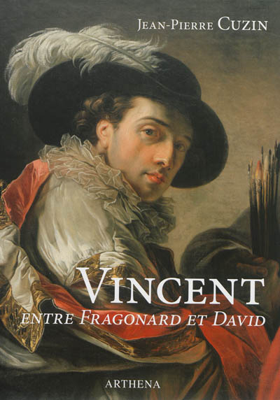 François-André Vincent, 1746-1816 : entre Fragonard et David - Jean-Pierre Cuzin