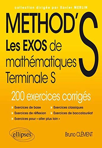 Method's : les exos de mathématiques terminale S, enseignements spécifique et de spécialité : 200 ex