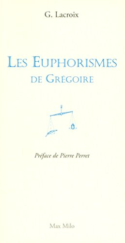 Les euphorismes de Grégoire. Vol. 1