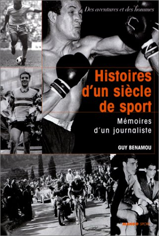 Histoires d'un siècle de sport : mémoires d'un journaliste