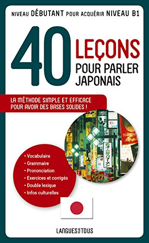 40 leçons pour parler japonais : la méthode simple et efficace pour avoir des bases solides ! : nive
