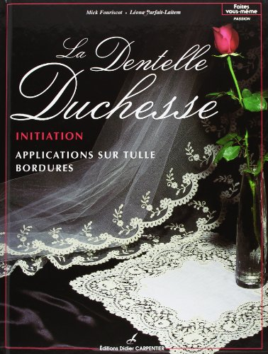 La dentelle Duchesse. Vol. 1. Initiation : applications sur tulle, bordures