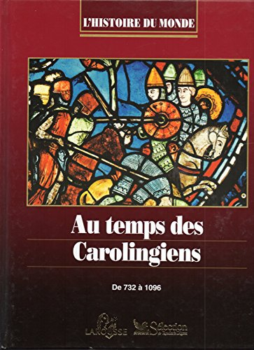 l'histoire du monde. au temps des carolingiens. de 732 à 1096. abondamment illustré. editions larous