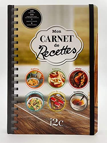 Mon carnet de recettes : apéros, entrées, plats, accompagnements, cuisine du monde, desserts