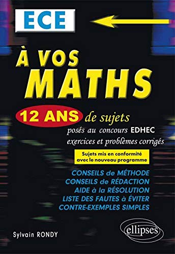A vos maths : 12 ans de sujets corrigés posés au concours EDHEC de 2004 à 2015 : ECE, les sujets de 