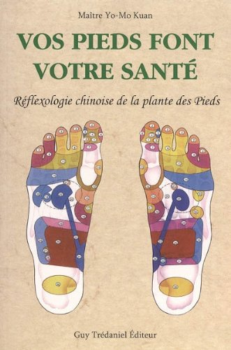 Vos pieds font votre santé : réflexologie chinoise de la plante des pieds : thérapie Kansokouho : ma