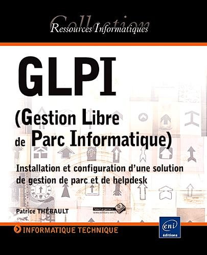 GLPI (gestion libre de parc informatique) : installation et configuration d'une solution de gestion 