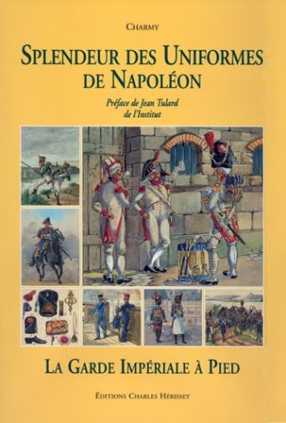 Splendeur des uniformes de Napoléon. Vol. 2. La garde impériale à pied
