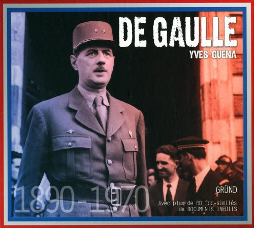 De Gaulle : 1890-1970 : avec plus de 60 fac-similés de documents inédits