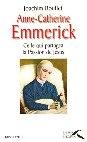 Anne-Catherine Emmerick : celle qui partagea la Passion de Jésus