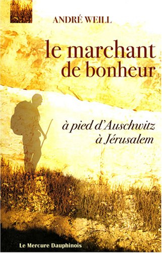 Le marchant de bonheur : à pied d'Auschwitz à Jérusalem