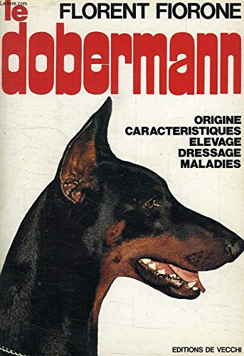 Le Dobermann : Origine, caractéristiques, élevage, dressage, maladies