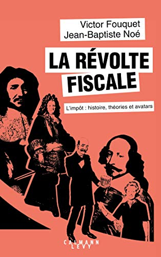 La révolte fiscale : l'impôt : histoire, théories et avatars