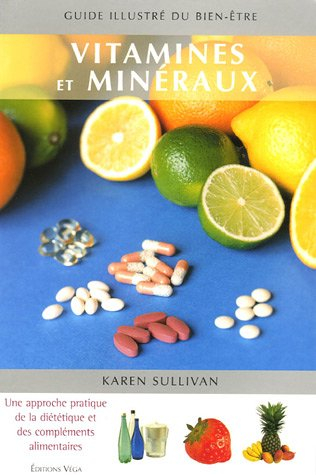 Vitamines & minéraux : une approche pratique de la diététique et des compléments alimentaires
