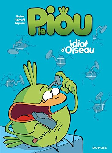 Le piou. Vol. 1. Idiot d'oiseau