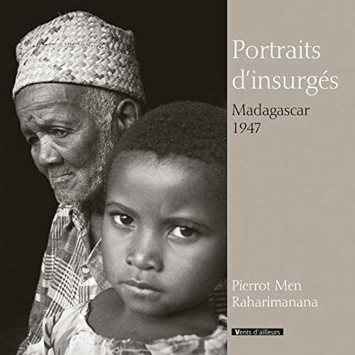Portraits d'insurgés : Madagascar, 1947