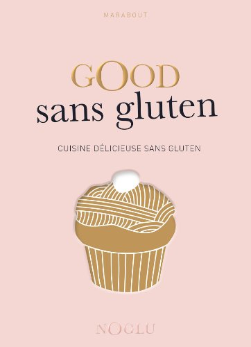 Good sans gluten : cuisine délicieuse sans gluten