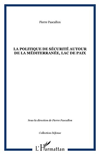 La politique de sécurité autour de la Méditerranée, lac de paix : actes du colloque, Paris, 15 déc. 