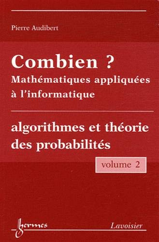 Combien ? : mathématiques appliquées à l'informatique. Vol. 2. Algorithmes et théorie des probabilit