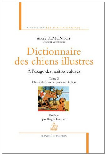 Dictionnaire des chiens illustres : à l'usage des maîtres cultivés. Vol. 2. Chiens de fiction et por