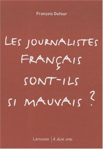 Les journalistes français sont-ils si mauvais ?