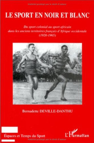 Le sport en noir et blanc : du sport colonial au sport africain dans les anciens territoires françai