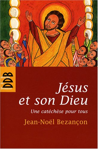 Jésus et son Dieu : une catéchèse pour tous