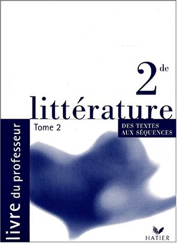 Littérature, des textes aux séquences 2de : livre du maître. Vol. 2