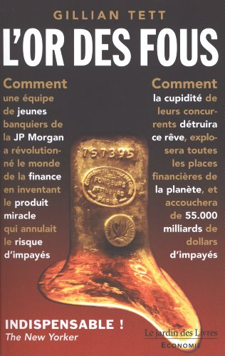L'or des fous : l'histoire secrète de la JP Morgan ou Comment la cupidité des banquiers de Wall Stre