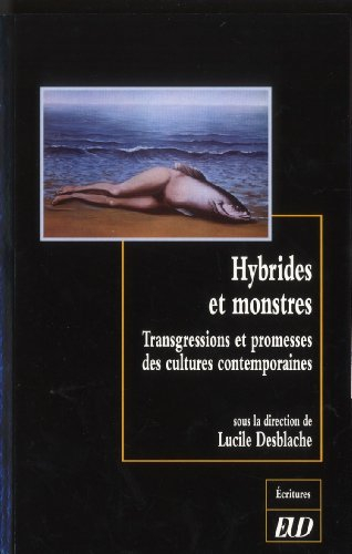 Hybrides et monstres : transgressions et promesses des cultures contemporaines