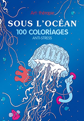 Sous l'océan : 100 coloriages anti-stress