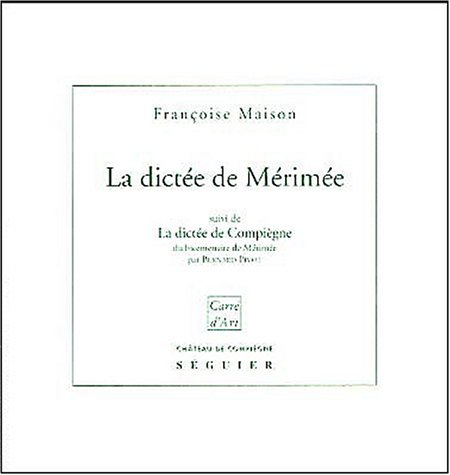 La dictée de Mérimée : la réalité du mythe. La dictée de Compiègne du bicentenaire de Mérimée